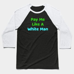 pay me like a white man Baseball T-Shirt